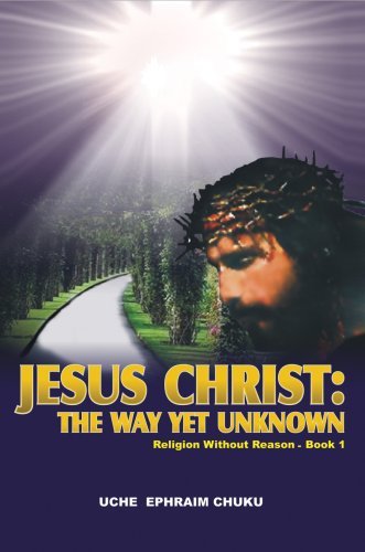 Cover for Uche Chuku · Jesus Christ: the Way Yet Unknown: Religion Without Reason ? Book 1 (Hardcover bog) (2007)