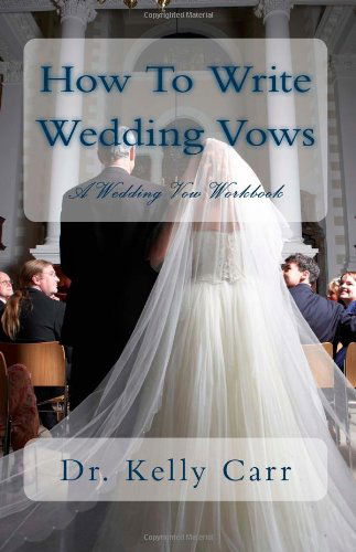 Cover for Dr. Kelly Carr · How to Write Wedding Vows: a Wedding Vow Workbook (Volume 1) (Paperback Book) (2012)