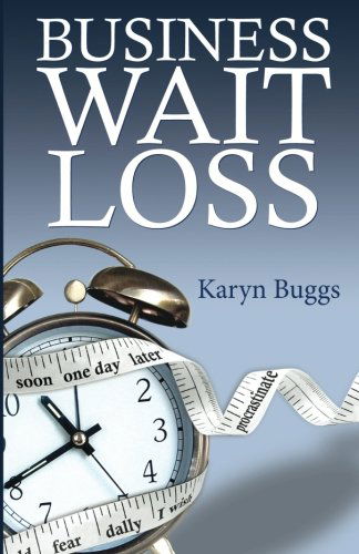 Cover for Karyn Buggs · Business Wait Loss: a Guide to Help Entrepreneurs End the Cycle of Procrastination and Take Action (Paperback Book) (2014)