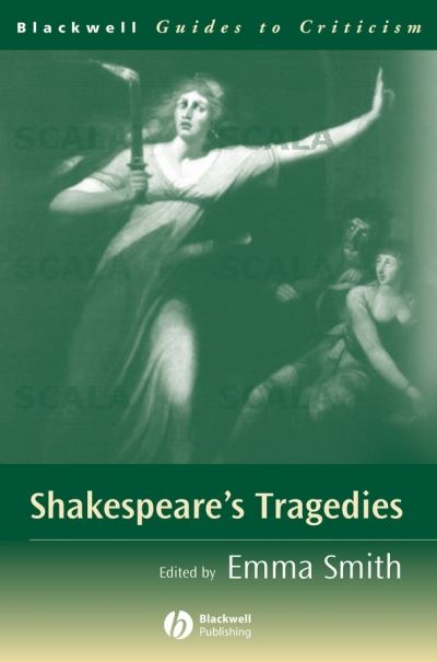 Shakespeare's Tragedies - Blackwell Guides to Criticism - E Smith - Books - John Wiley and Sons Ltd - 9780631220107 - September 26, 2003