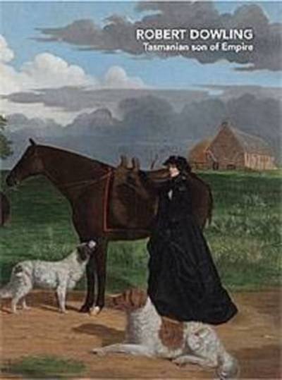 Cover for John Jones · Robert Dowling: Tasmanian Son of Empire (Hardcover Book) (2011)