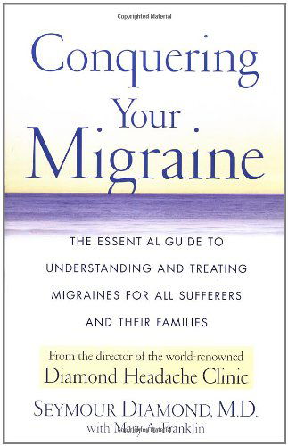 Cover for Seymour Diamond · Conquering Your Migraine: the Essential Guide to Understanding and Treating Migraines for All Sufferers and Their Families (Paperback Book) (2001)