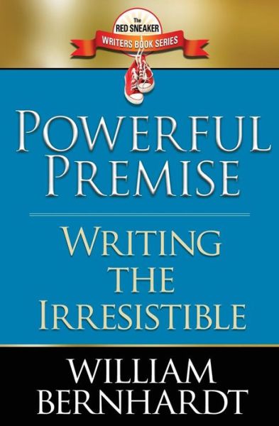 Cover for William Bernhardt · Powerful Premise: Writing the Irresistible (Paperback Book) (2015)