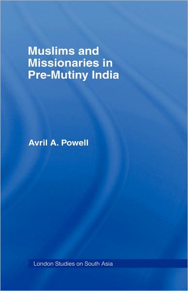 Cover for Avril Ann Powell · Muslims and Missionaries in Pre-Mutiny India (Gebundenes Buch) (1995)