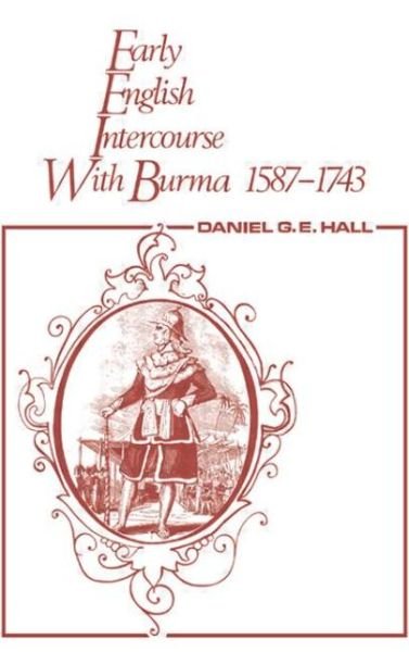 Early English Intercourse with Burma, 1587-1743 and the Tragedy of Negrais - David George - Livres - Taylor & Francis Ltd - 9780714620107 - 1968