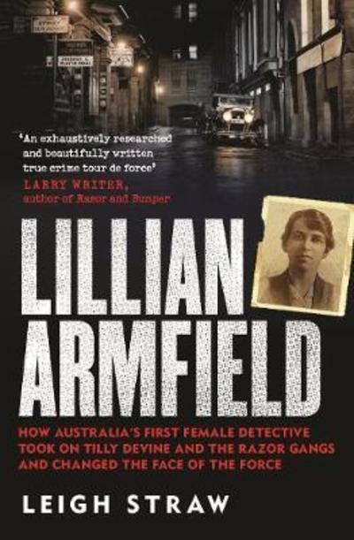 Cover for Leigh Straw · Lillian Armfield: How Australia's first female detective took on Tilly Devine and the Razor Gangs and changed the face of the force (Paperback Book) (2018)