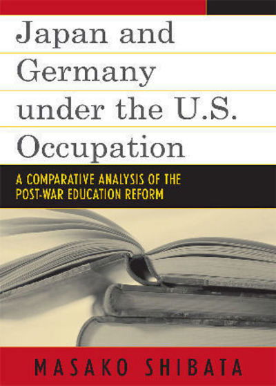 Cover for Masako Shibata · Japan and Germany under the U.S. Occupation: A Comparative Analysis of Post-War Education Reform - Studies of Modern Japan (Paperback Book) (2008)