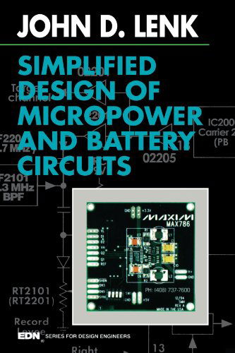 Simplified Design of Micropower and Battery Circuits - EDN Series for Design Engineers - Lenk, John (An established writer of international best-sellers in the field of electronics, Mr. Lenk is the author of more than 80 books on electronics, which together have sold well over two million copies in nine languages.) - Books - Elsevier Science & Technology - 9780750695107 - November 1, 1995