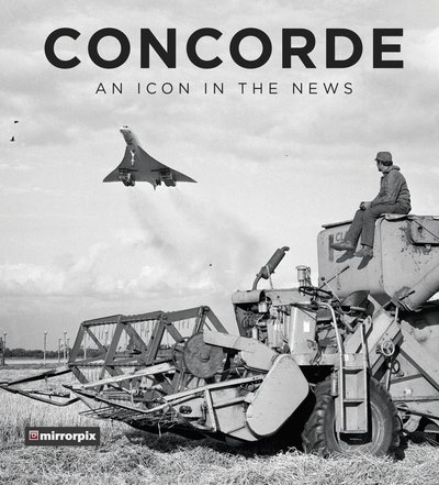 Cover for Mirrorpix · Concorde: An Icon in the News (Gebundenes Buch) (2019)