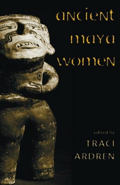 Cover for Traci Ardren · Ancient Maya Women - Gender and Archaeology (Paperback Book) (2001)