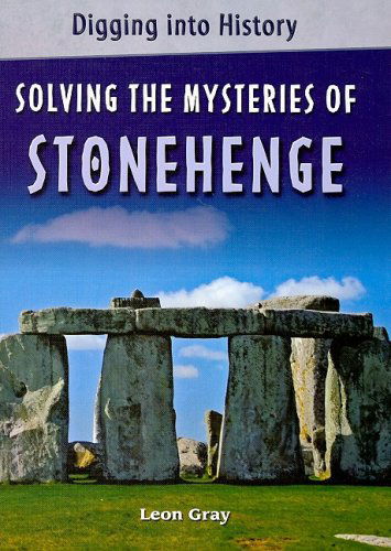 Cover for Leon Gray · Solving the Mysteries of Stonehenge (Digging into History) (Hardcover Book) (2009)