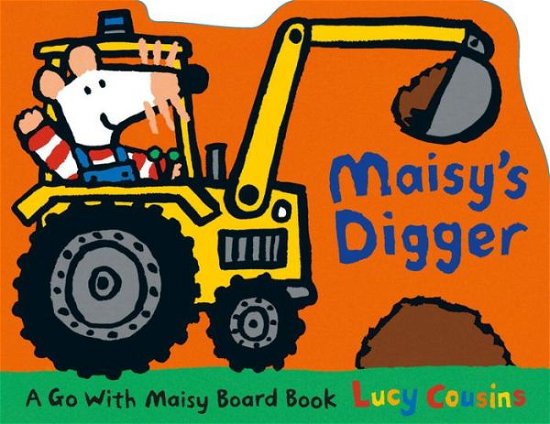 Cover for Lucy Cousins · Maisy's Digger: a Go with Maisy Board Book (Kartongbok) (2015)