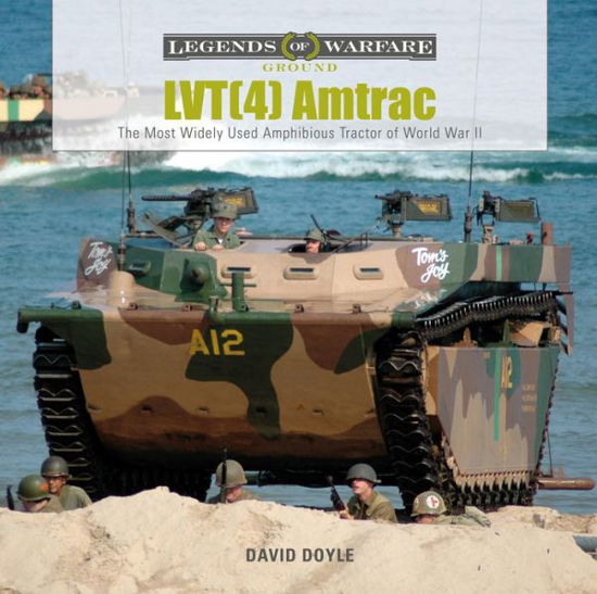 LVT (4) Amtrac: The Most Widely Used Amphibious Tractor of World War II - Legends of Warfare: Ground - David Doyle - Książki - Schiffer Publishing Ltd - 9780764360107 - 28 sierpnia 2020