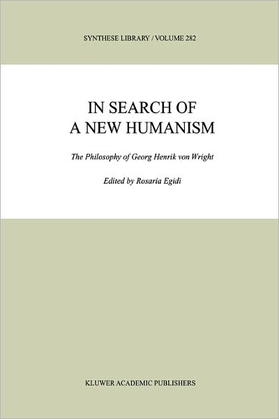 Cover for Rosaria Egidi · In Search of a New Humanism: The Philosophy of Georg Henrik von Wright - Synthese Library (Hardcover Book) [1999 edition] (1999)