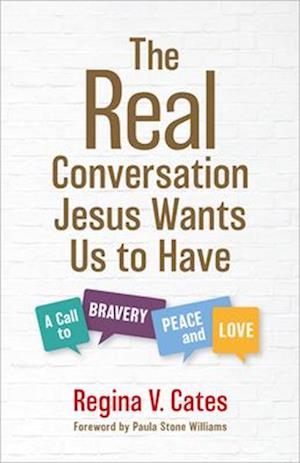 Cover for Regina V. Cates · The Real Conversation Jesus Wants Us to Have: A Call to Bravery, Peace, and Love (Hardcover Book) (2025)