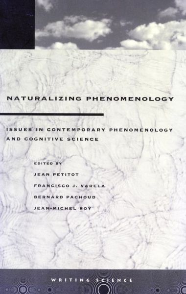 Naturalizing Phenomenology: Issues in Contemporary Phenomenology and Cognitive Science - Writing Science - Jean Petitot - Books - Stanford University Press - 9780804736107 - 2000