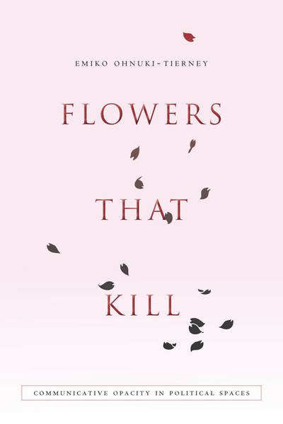 Cover for Emiko Ohnuki-Tierney · Flowers That Kill: Communicative Opacity in Political Spaces (Hardcover Book) (2015)