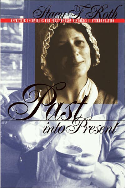 Past into Present: Effective Techniques for First-Person Historical Interpretation - Stacy F. Roth - Książki - The University of North Carolina Press - 9780807847107 - 31 maja 1998