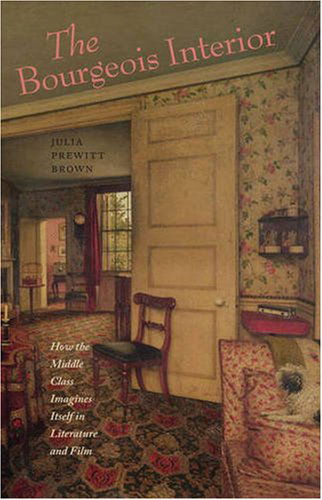 Cover for Julia Prewitt Brown · The Bourgeois Interior: How the Middle Class Imagines Itself in Literature and Film (Hardcover Book) (2008)