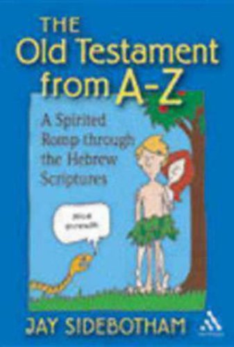 The Old Testament from A-Z: A Spirited Romp Through the Hebrew Scriptures - Jay Sidebotham - Books - Continuum International Publishing Group - 9780819222107 - July 21, 2005