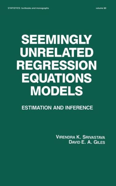 Cover for Virendera K. Srivastava · Seemingly Unrelated Regression Equations Models: Estimation and Inference - Statistics: A Series of Textbooks and Monographs (Hardcover Book) (1987)