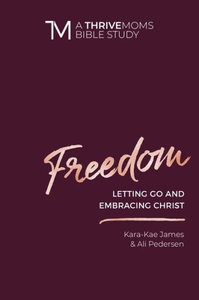 Cover for Kara-Kae James · Freedom - A Thrive Moms Bible Study (Pocketbok) (2019)