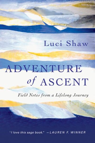 Cover for Luci Shaw · Adventure of Ascent - Field Notes from a Lifelong Journey (Taschenbuch) (2014)