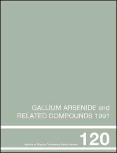 Cover for Gerald B. Stringfellow · Gallium Arsenide and Related Compounds 1991, Proceedings of the Eighteenth INT Symposium, 9-12 September 1991, Seattle, USA (Gebundenes Buch) (1992)