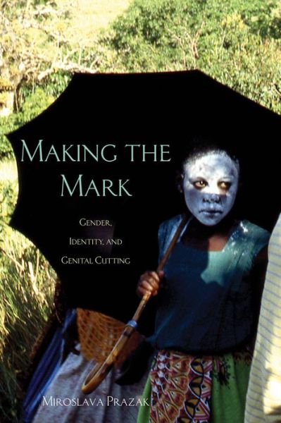 Cover for Miroslava Prazak · Making the Mark: Gender, Identity, and Genital Cutting - Research in International Studies, Africa Series (Paperback Book) (2016)