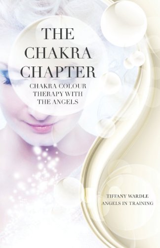 Cover for Tffany Wardle · The Chakra Chapter: Chakra Colour Therapy with the Angels (Pocketbok) (2013)