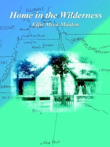 Home in the Wilderness - Effie Meek Maiden - Libros - Anne Meek - 9780974240107 - 21 de julio de 2003