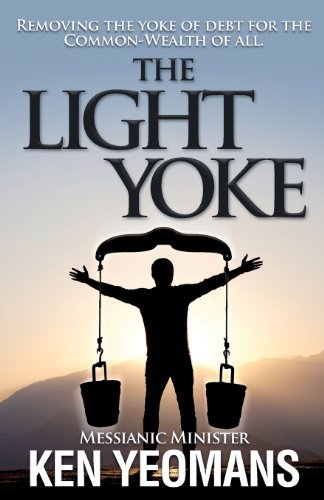Cover for Ken B Yeomans · The Light Yoke: Debunking Banking - How to Remove the Heavy Burden of Bank Debt with Dividend Payments to All Citizens. (Volume 1) (Paperback Book) (2012)