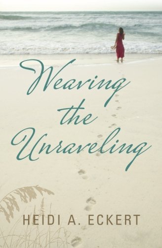 Cover for Heidi A Eckert · Weaving the Unraveling (Paperback Bog) (2013)