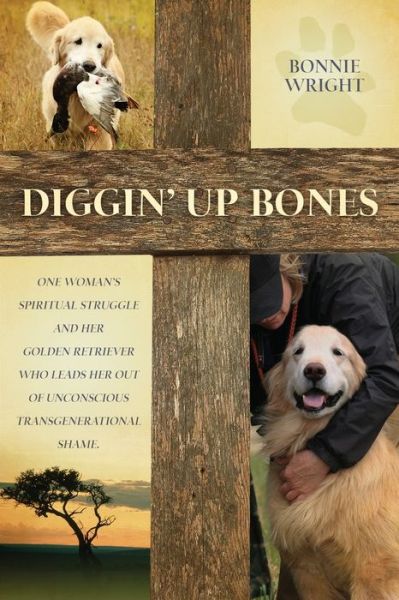Diggin' Up Bones - Bonnie Wright - Books - Bonnie M Wright - 9780989145107 - January 25, 2021