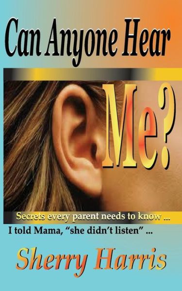 Can Anyone Hear Me? - Sherry Harris - Bøger - Fountain of Life Publisher\'s House - 9780990444107 - 4. maj 2015