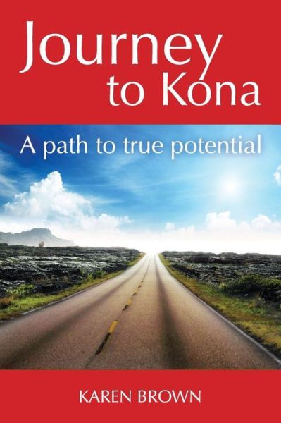 Cover for Karen Brown · Journey to Kona, a Path to True Potential (Pocketbok) [First edition] (2014)