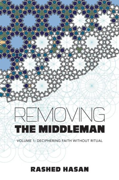 Cover for Rashed Hasan · Removing the Middleman: Volume 1: Deciphering Faith Without Ritual (Paperback Book) (2015)