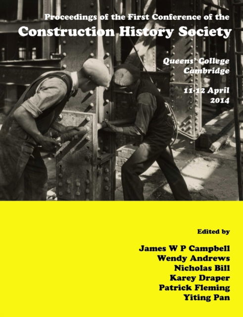 Proceedings of the First Construction History Society Conference - James W. P. Campbell - Books - Construction History Society - 9780992875107 - December 11, 2014