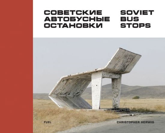 Soviet Bus Stops - Christopher Herwig - Bücher - FUEL Publishing - 9780993191107 - 21. September 2015