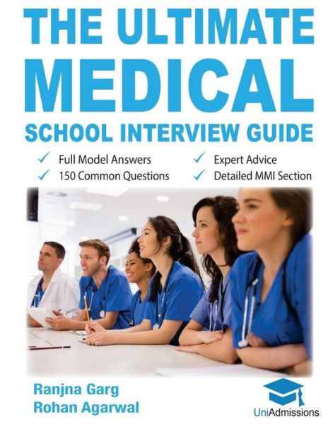 The Ultimate Medical School Interview Guide: Over 150 Commonly Asked Interview Questions, Fully Worked Explanations, Detailed Multiple Mini Interviews (MMI) Section, Includes Oxbridge Interview advice, UniAdmissions - Dr Ranjna Garg - Bøger - UniAdmissions - 9780993571107 - 17. december 2016
