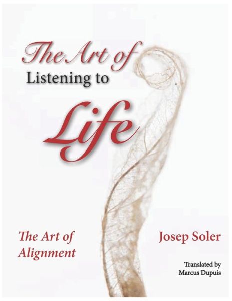 The Art of Listening to Life - Josep Soler - Books - Library and Archives Canada - 9780995296107 - March 12, 2021