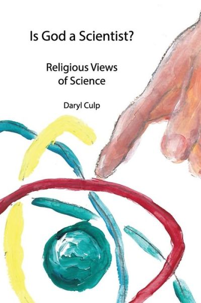 Cover for Daryl Culp · Is God a Scientist? Religious Views of Science (Paperback Book) (2016)