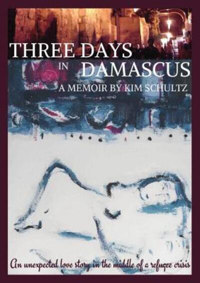 Cover for Kim Schultz · Three Days in Damascus (Buch) (2016)