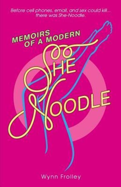 Cover for Wynn Frolley · Memoirs of a Modern She-Noodle (Paperback Book) (2018)