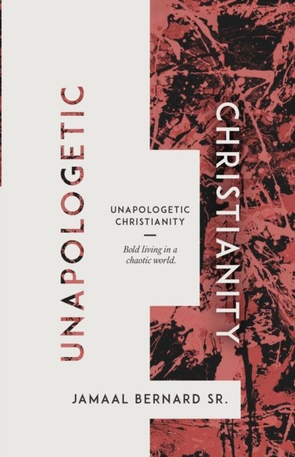 Cover for Jamaal Bernard · Unapologetic Christianity : Bold Living in a Chaotic World (Paperback Bog) (2016)