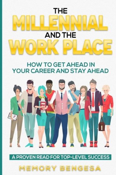 Cover for Memory Bengesa · The Millennial and The Work Place : How to get ahead in your career and stay ahead (Paperback Book) (2018)