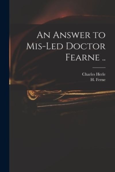 Cover for Charles 1598-1659 Herle · An Answer to Mis-led Doctor Fearne .. (Paperback Book) (2021)