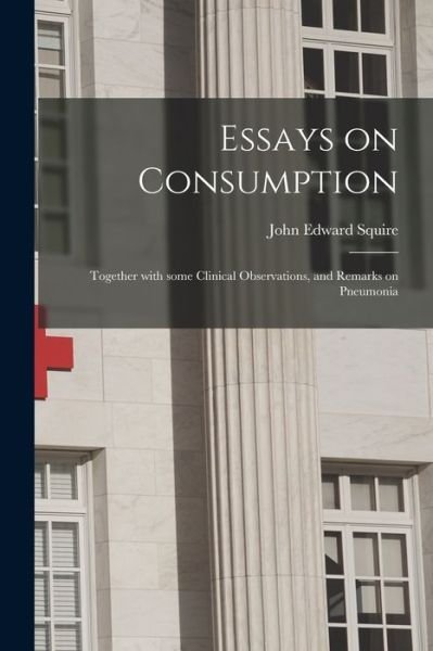 Cover for LLC Creative Media Partners · Essays on Consumption; Together With Some Clinical Observations, and Remarks on Pneumonia (Paperback Book) (2021)