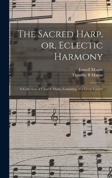 Cover for Lowell Mason · Sacred Harp, or, Eclectic Harmony (Book) (2022)