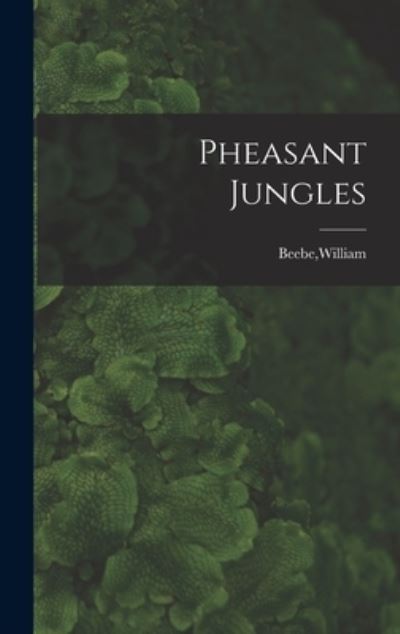 Cover for William Beebe · Pheasant Jungles (Book) (2022)